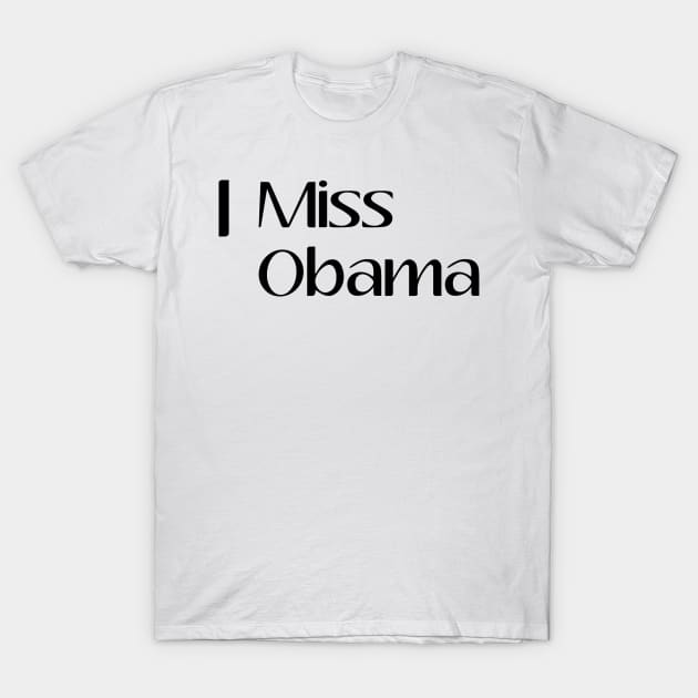 I Miss Obama, President, Anti Trump, Funny, Birthday Gift, Gift Idea, Donald Trump, Obama T-Shirt by StrompTees